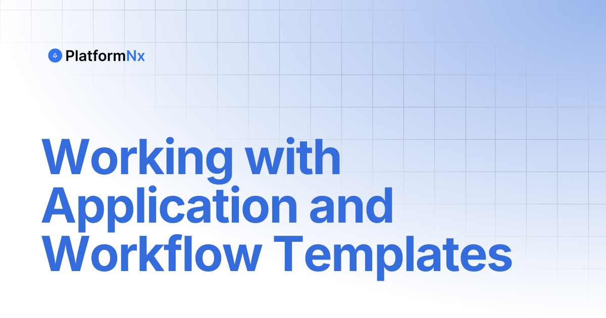 Working with Application and Workflow Templates | PlatformNx
