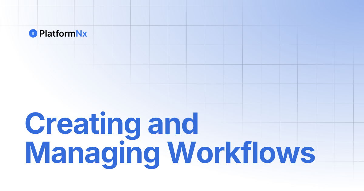 Creating and Managing Workflows | PlatformNx