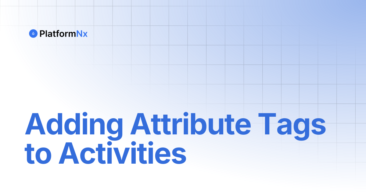 Adding Attribute Tags to Activities | PlatformNx