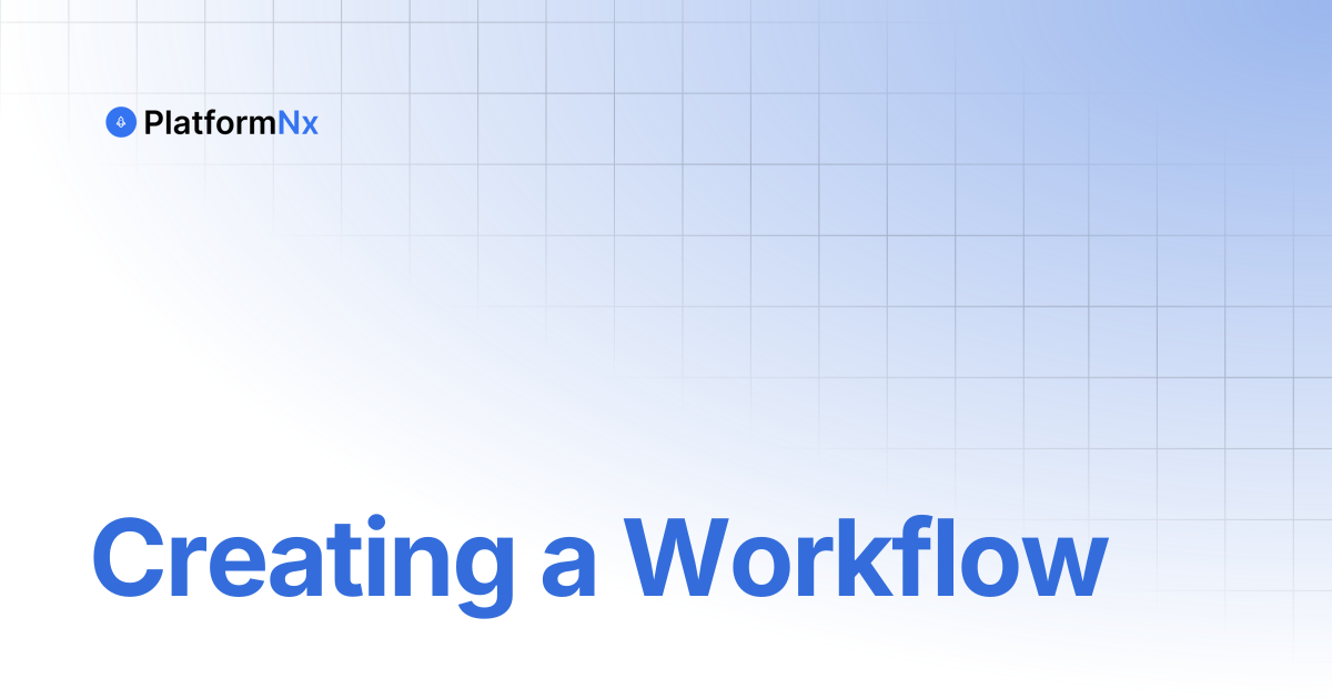 Creating a Workflow | PlatformNx