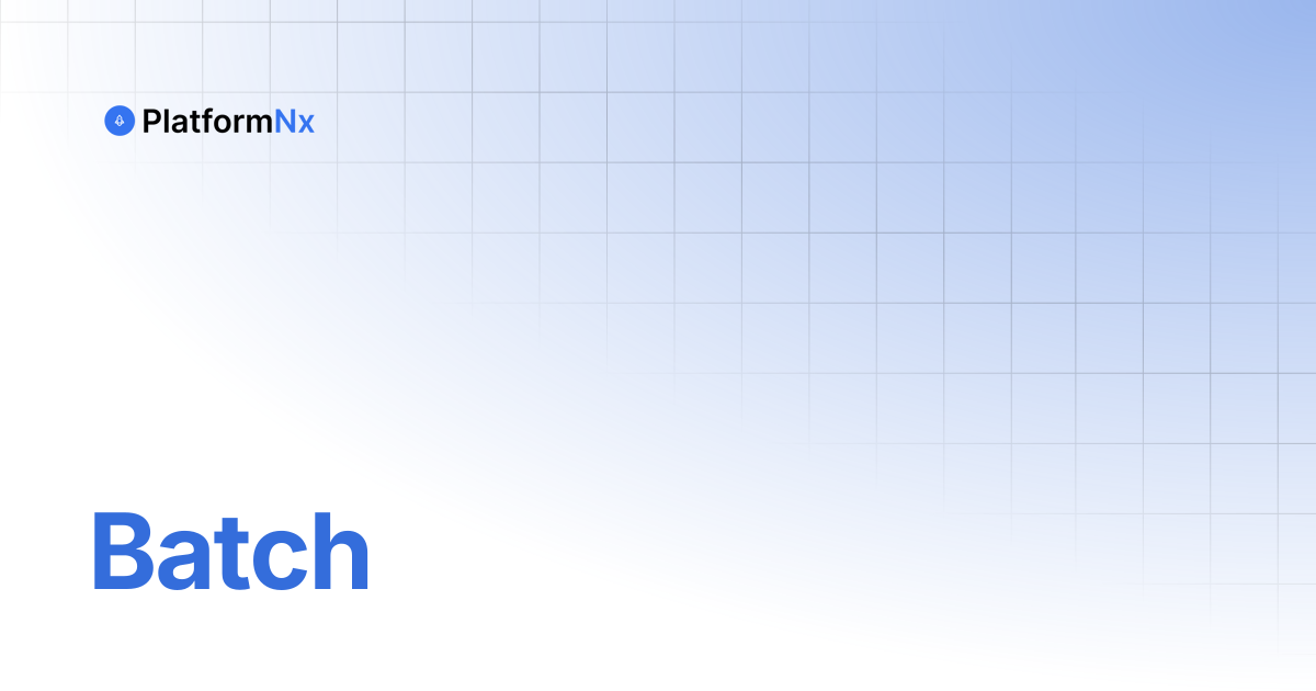 Batch | PlatformNx