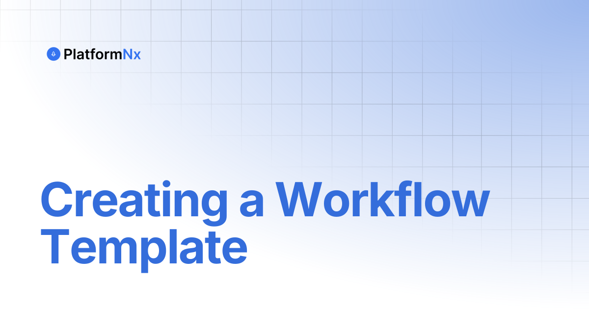 Creating a Workflow Template | PlatformNx