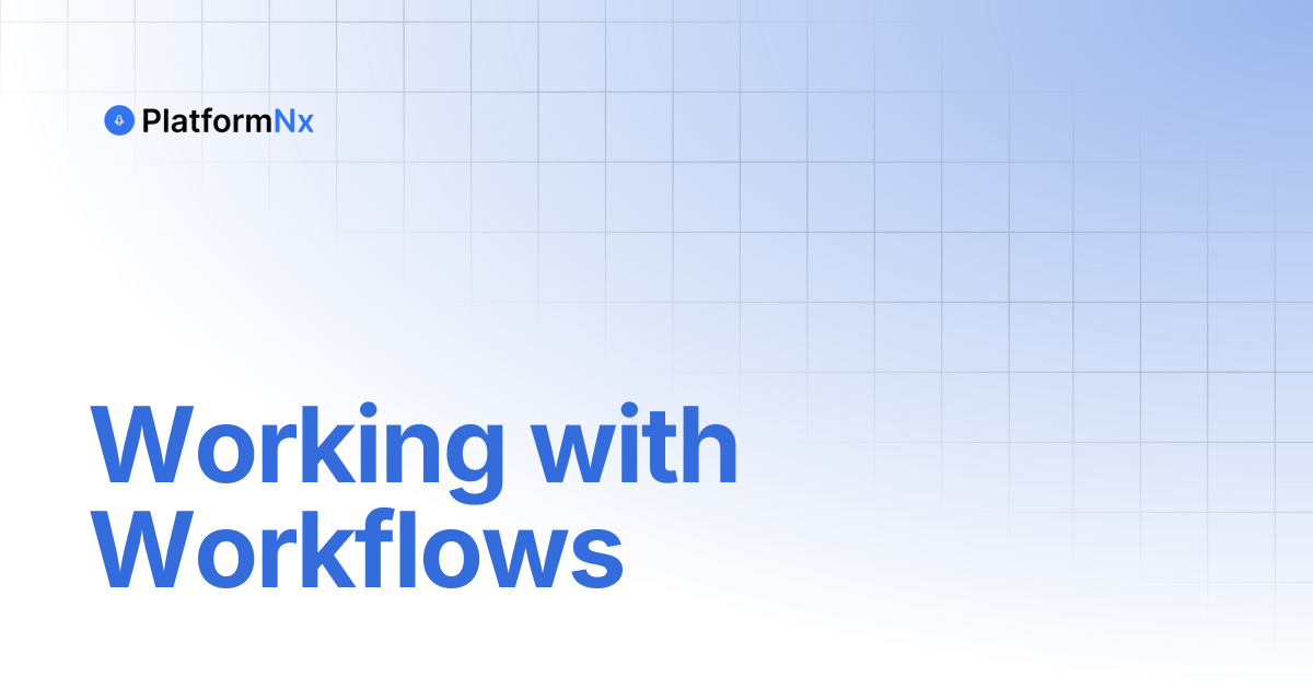 Working with Workflows | PlatformNx