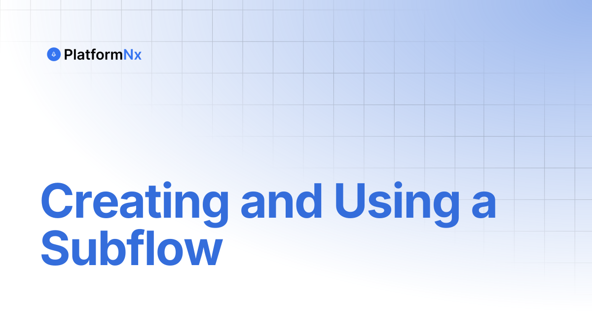 Creating and Using a Subflow | PlatformNx