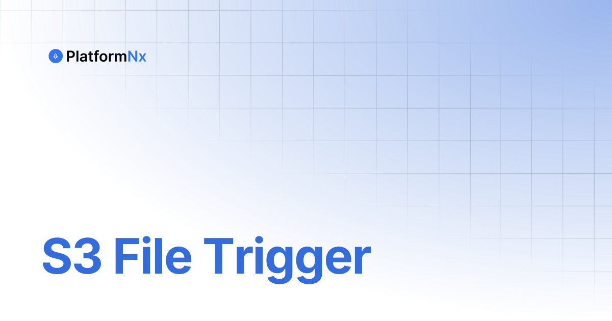 S3 File Trigger | PlatformNx