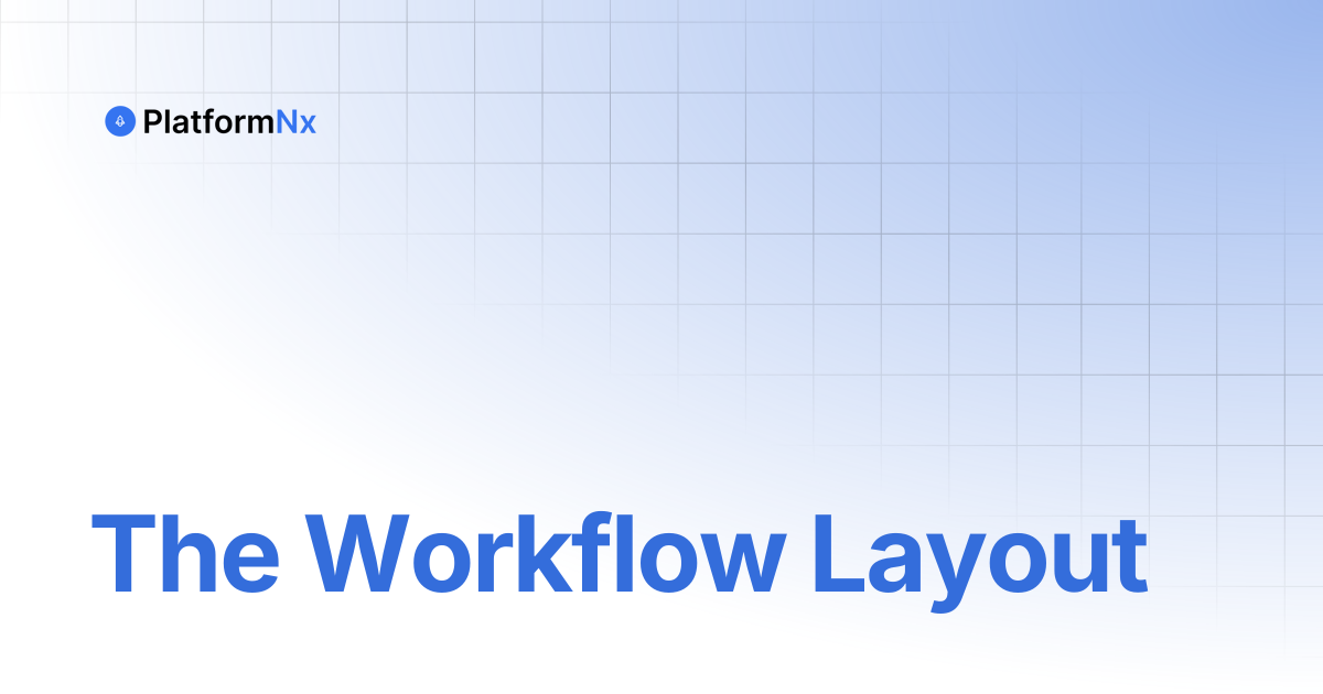 The Workflow Layout | PlatformNx