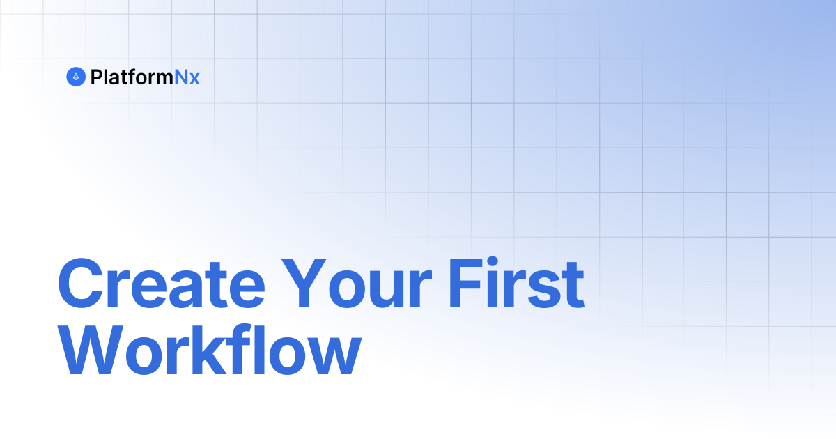 Create Your First Workflow | PlatformNx