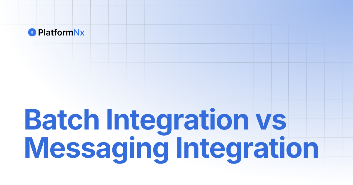 Batch Integration vs Messaging Integration | PlatformNx