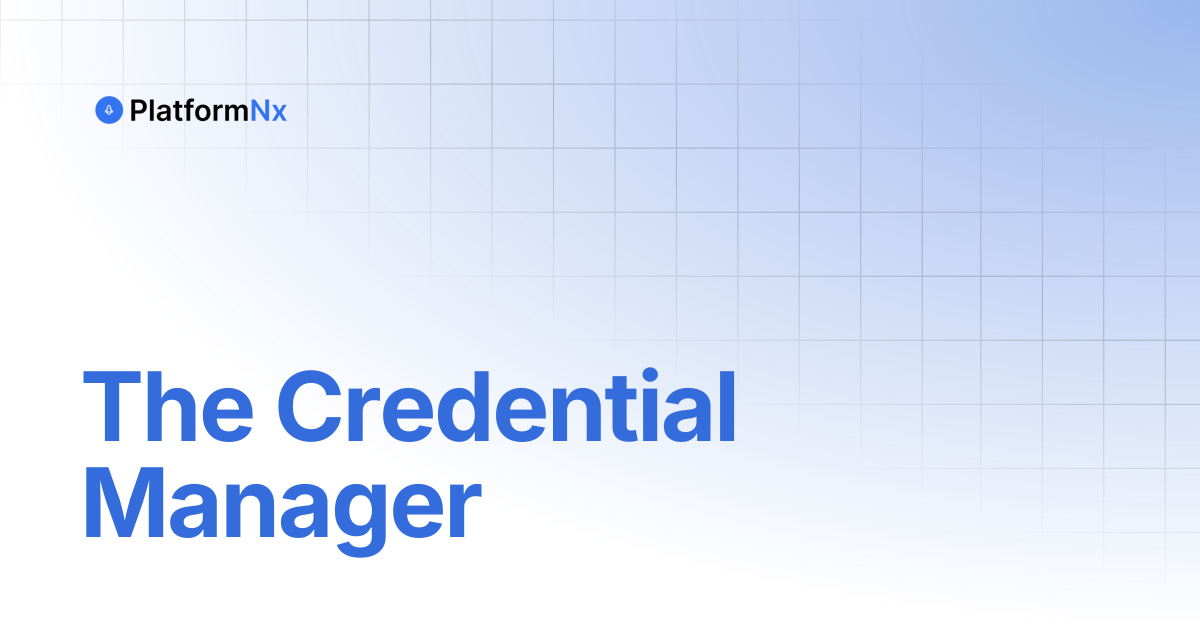 The Credential Manager | PlatformNx