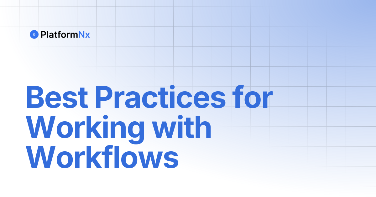 Best Practices for Working with Workflows | PlatformNx