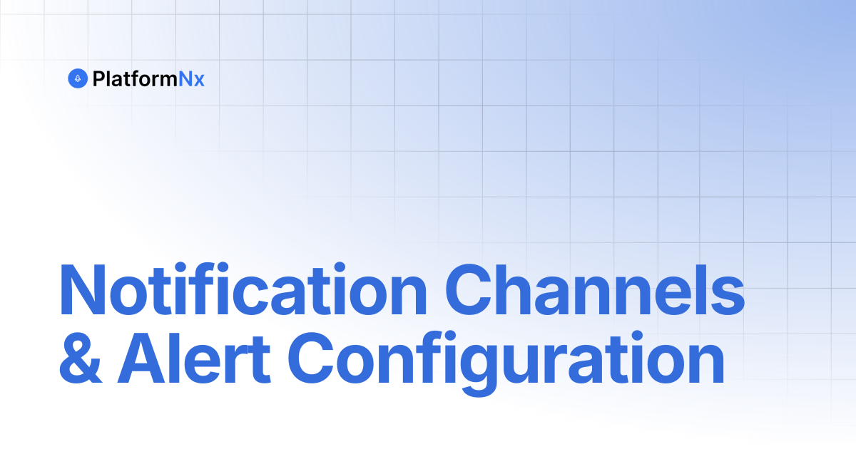 Notification Channels & Alert Configuration | PlatformNx